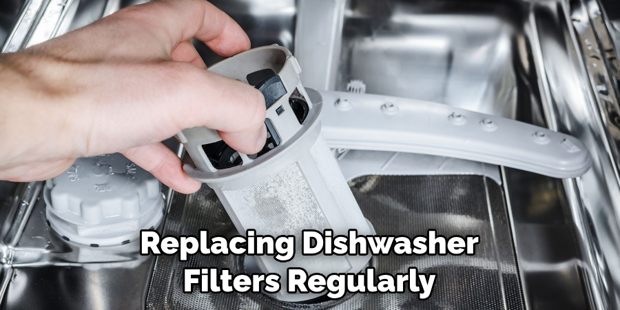 Replacing Dishwasher Filters Regularly