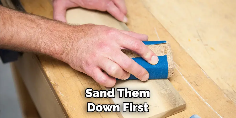 Sand Them Down First