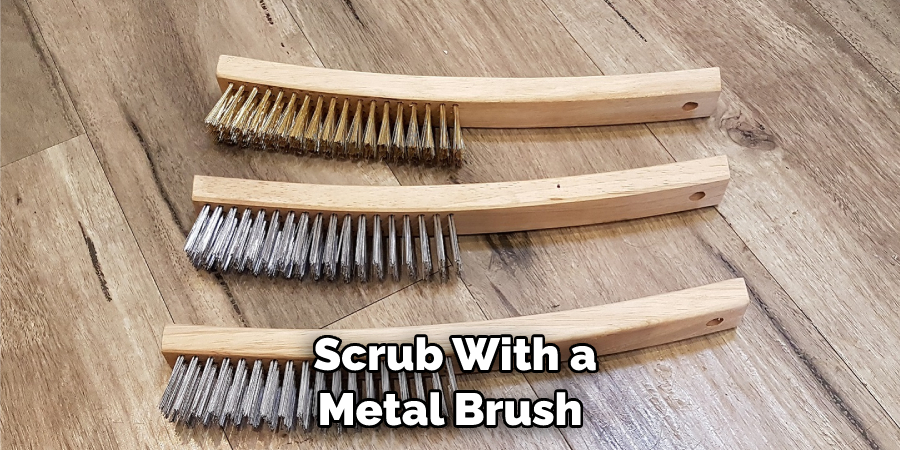 Scrub With a Metal Brush