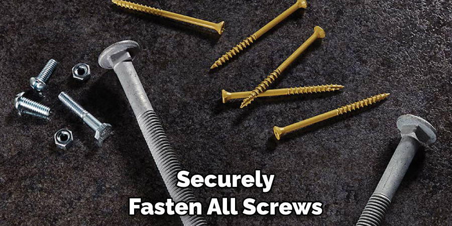 Securely Fasten All Screws