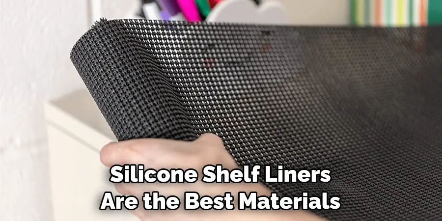 Silicone Shelf Liners Are the Best Materials