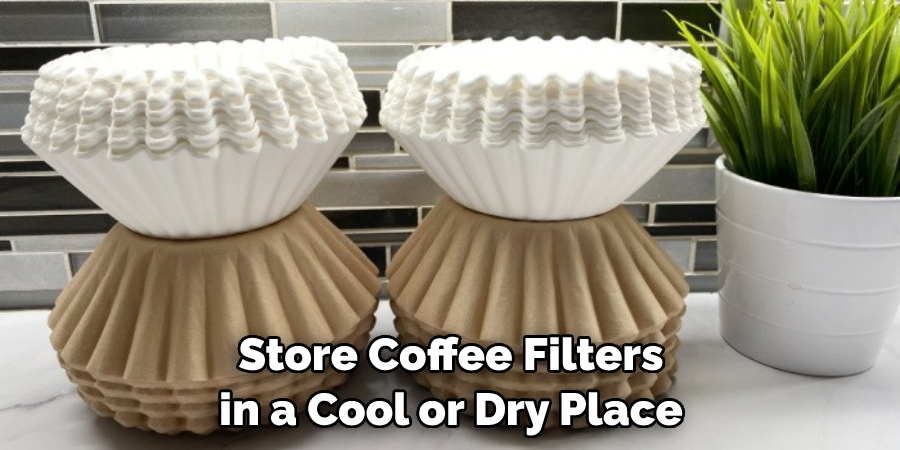 Store Coffee Filters in a Cool or Dry Place