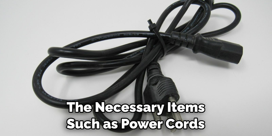 The Necessary Items Such as Power Cords