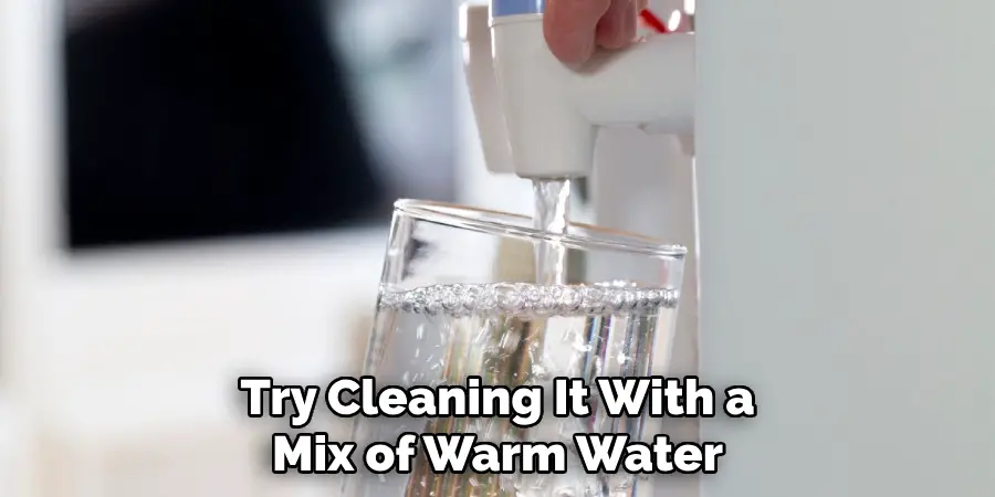 Try Cleaning It With a Mix of Warm Water