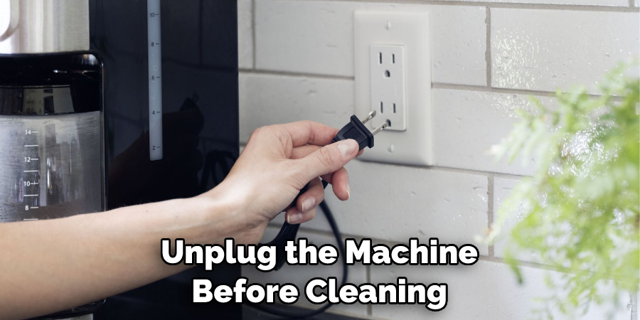 Unplug the Machine Before Cleaning