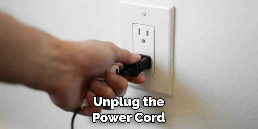 Unplug the Power Cord