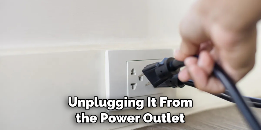 Unplugging It From the Power Outlet