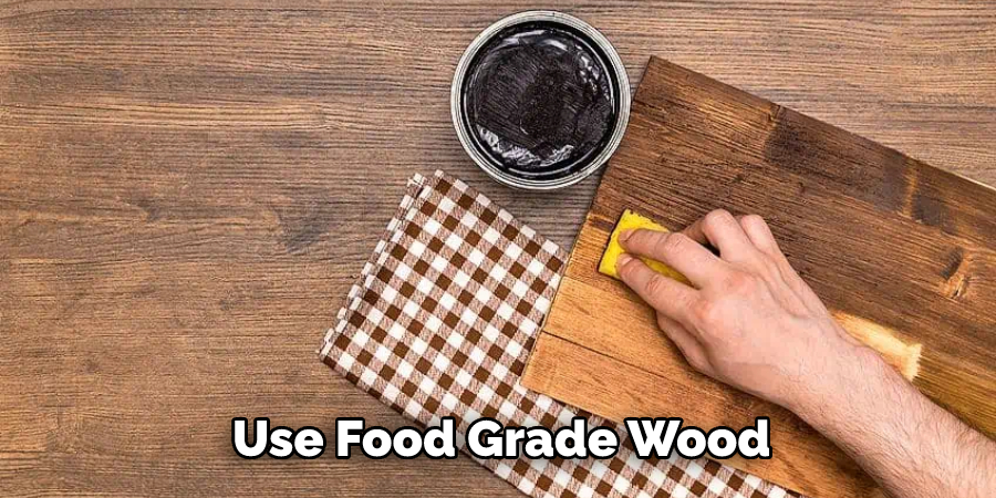 Use Food Grade Wood