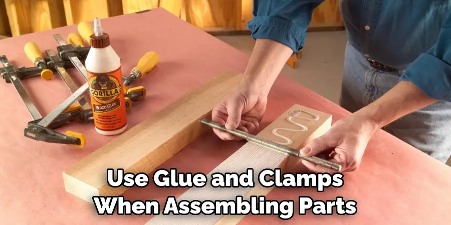 Use Glue and Clamps When Assembling Parts