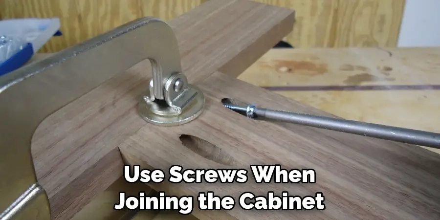 Use Screws When Joining the Cabinet