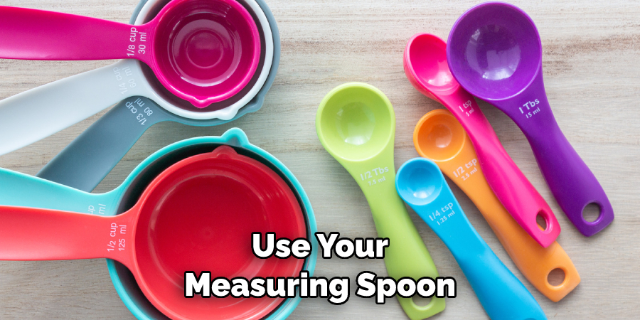 Use Your Measuring Spoon