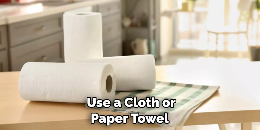 Use a Cloth or Paper Towel