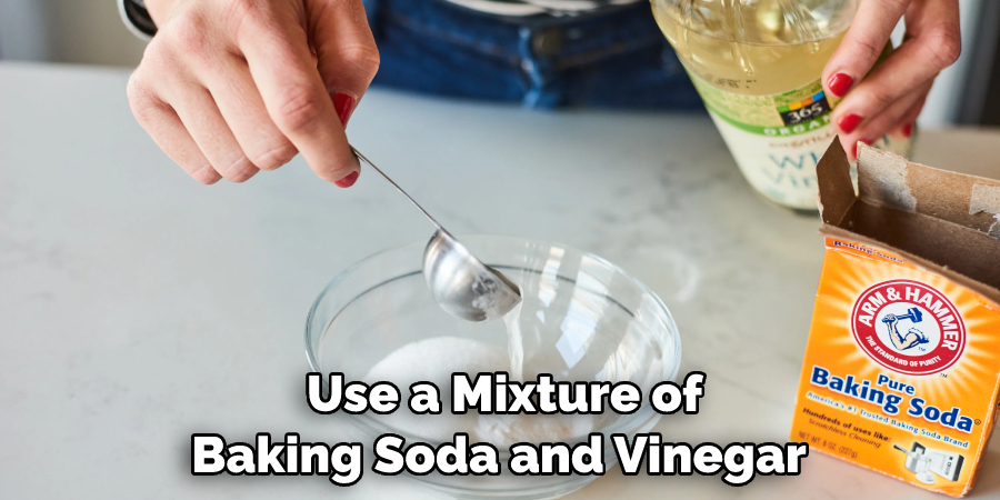 Use a Mixture of Baking Soda and Vinegar