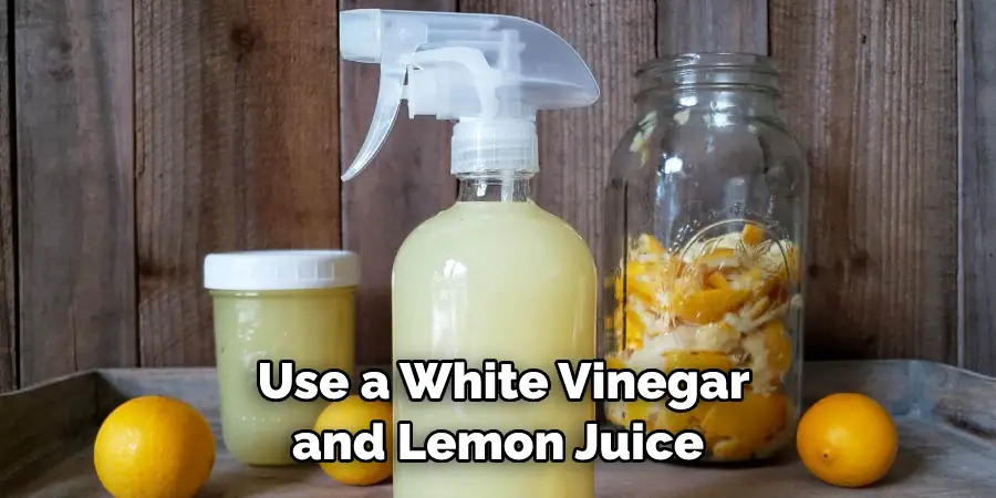 Use a White Vinegar and Lemon Juice