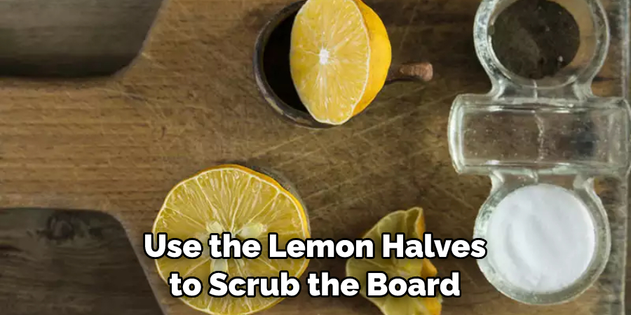 Use the Lemon Halves to Scrub the Board