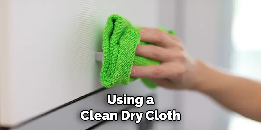 Using a Clean Dry Cloth