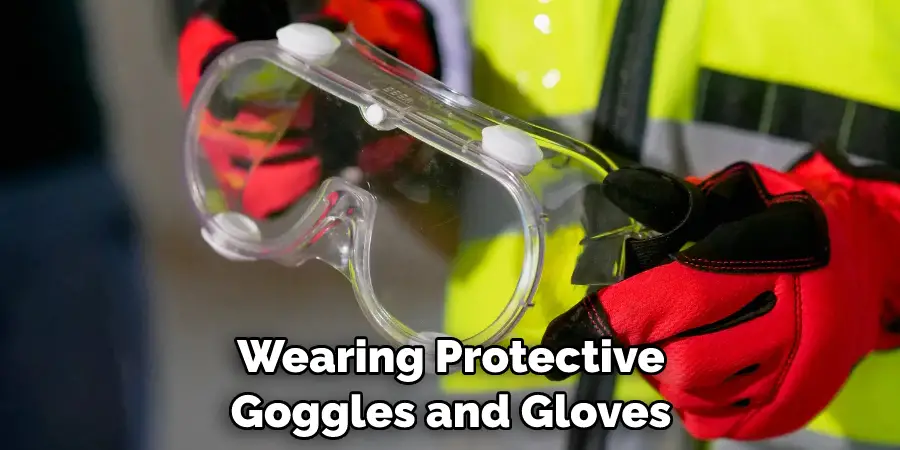Wearing Protective Goggles and Gloves