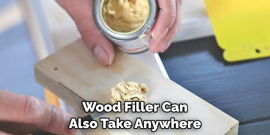 Wood Filler Can Also Take Anywhere