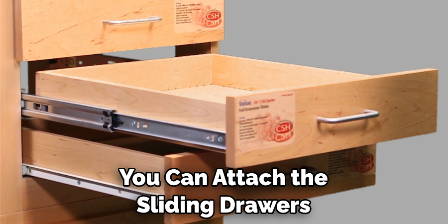 You Can Attach the Sliding Drawers