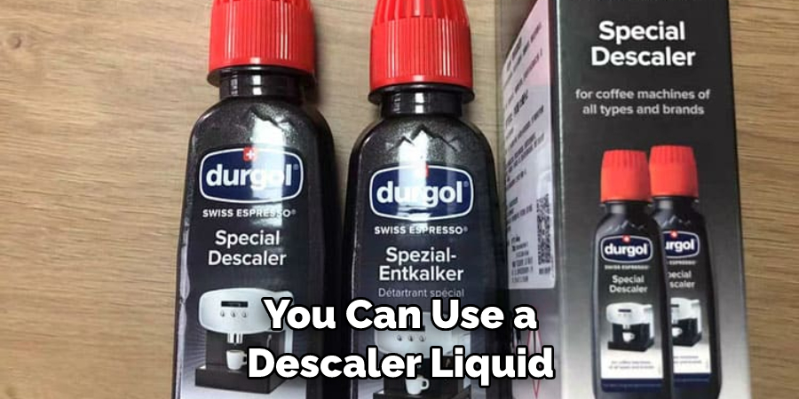 You Can Use a Descaler Liquid