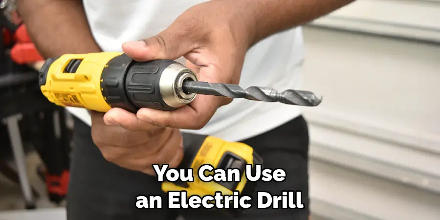 You Can Use an Electric Drill