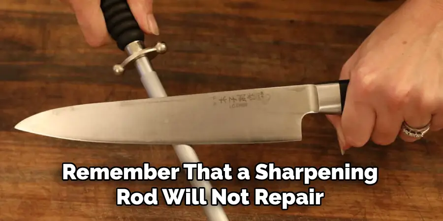 Remember That a Sharpening Rod Will Not Repair