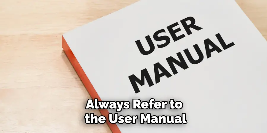 Always Refer to the User Manual