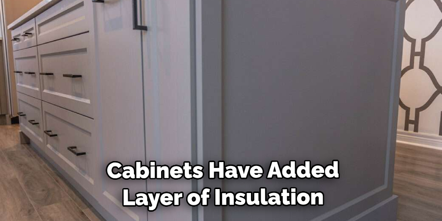  Cabinets Have an Added Layer of Insulation