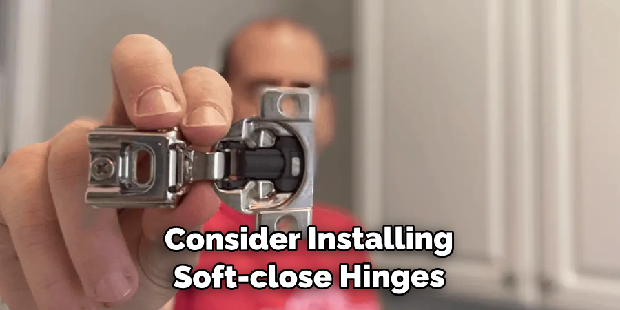  Consider Installing Soft-close Hinges