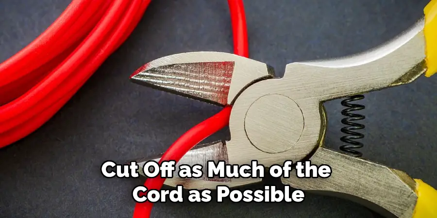 Cut Off as Much of the Cord as Possible
