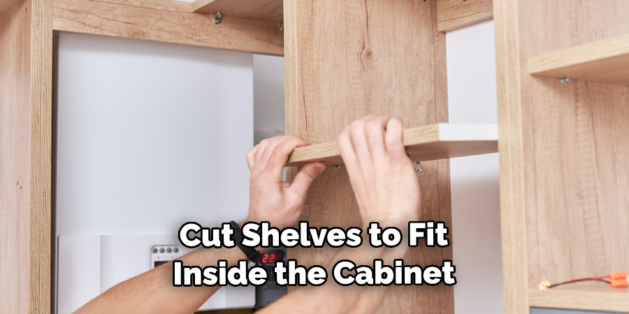 Cut Shelves to Fit Inside the Cabinet