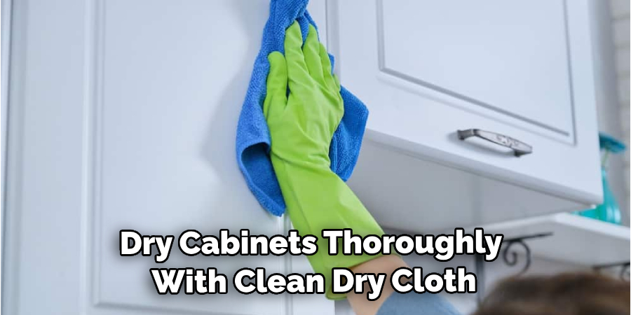 Dry Cabinets Thoroughly With Clean Dry Cloth