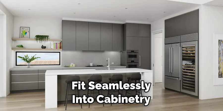  Fit Seamlessly Into Cabinetry