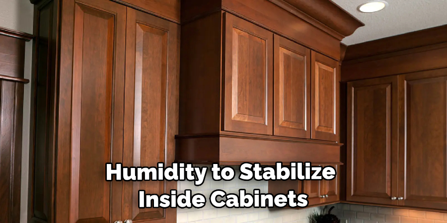 Humidity to Stabilize Inside Cabinets