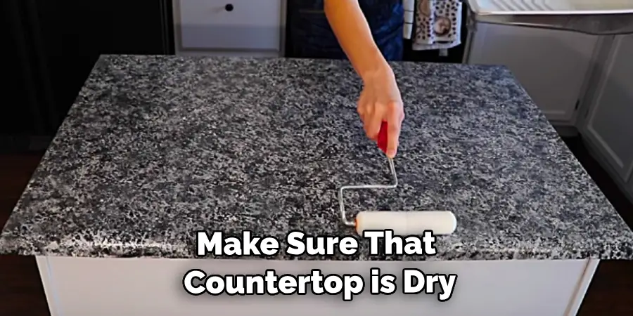 Make Sure That Countertop is Dry