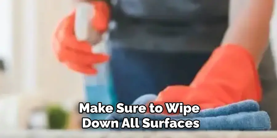 Make Sure to Wipe Down All Surfaces
