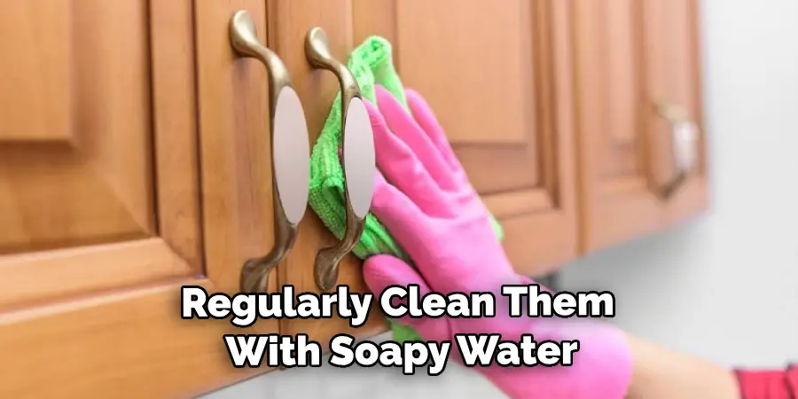 Regularly Clean Them With Soapy Water