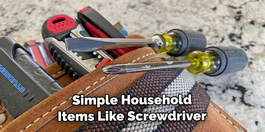 Simple Household Items Like Screwdriver