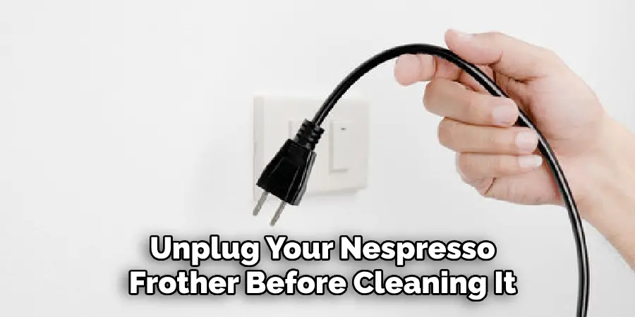 Unplug Your Nespresso Frother Before Cleaning It