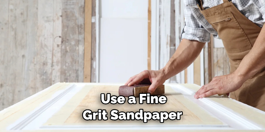 Use a Fine Grit Sandpaper 