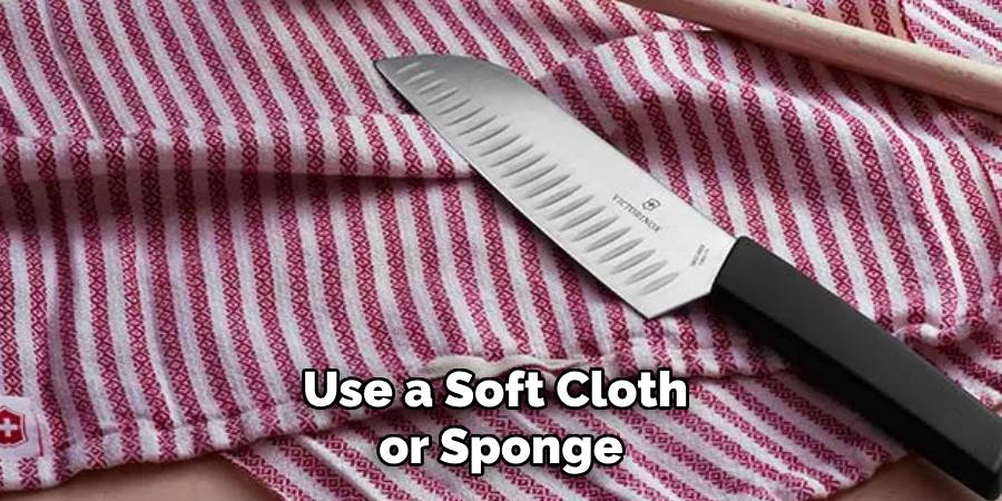 Use a Soft Cloth or Sponge