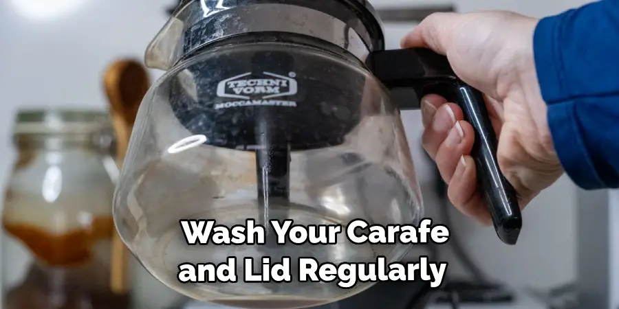  Wash Your Carafe and Lid Regularly