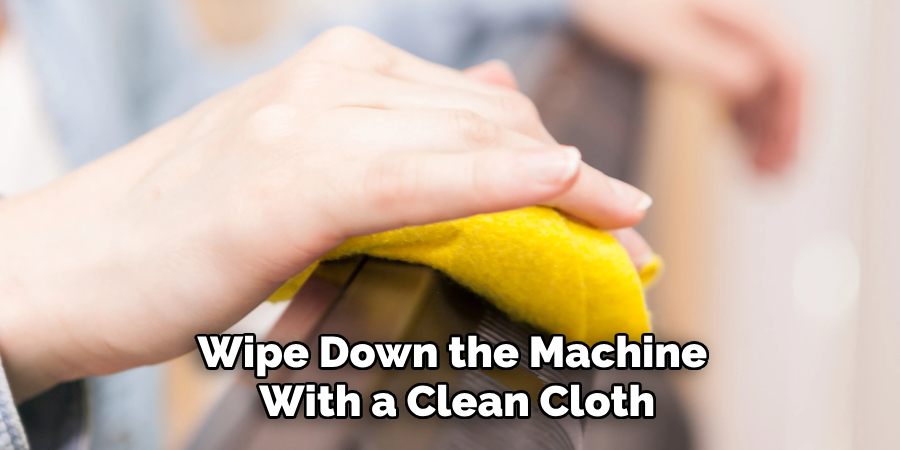 Wipe Down the Machine With a Clean Cloth