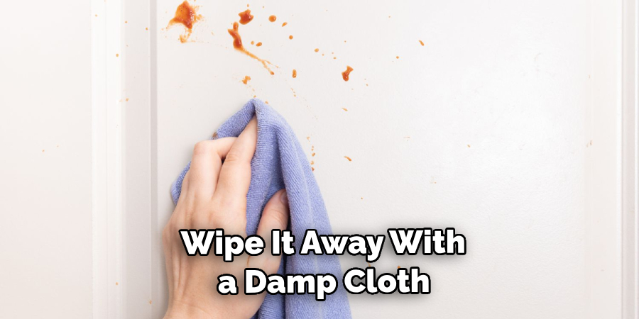  Wipe It Away With a Damp Cloth