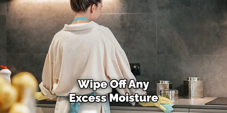  Wipe Off Any Excess Moisture