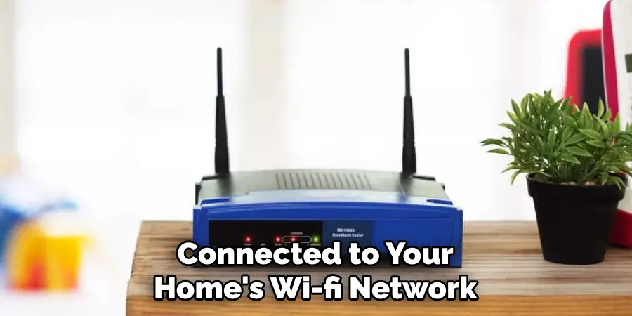 Connected to Your Home's Wi-fi Network