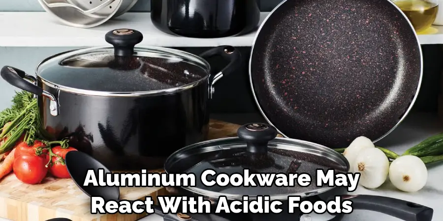 Aluminum Cookware May React With Acidic Foods