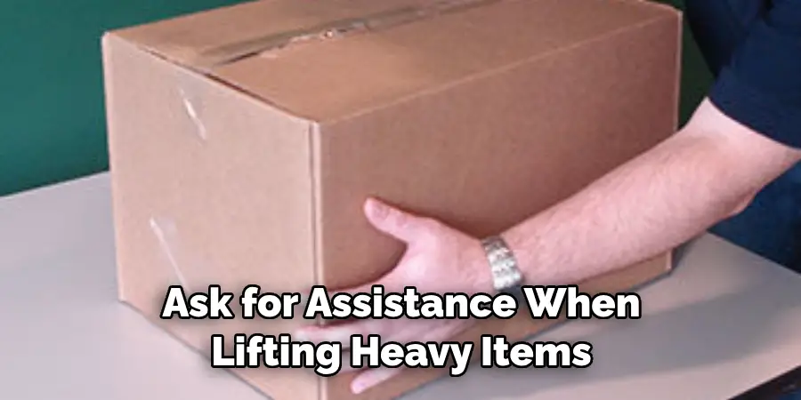 Ask for Assistance When Lifting Heavy Items