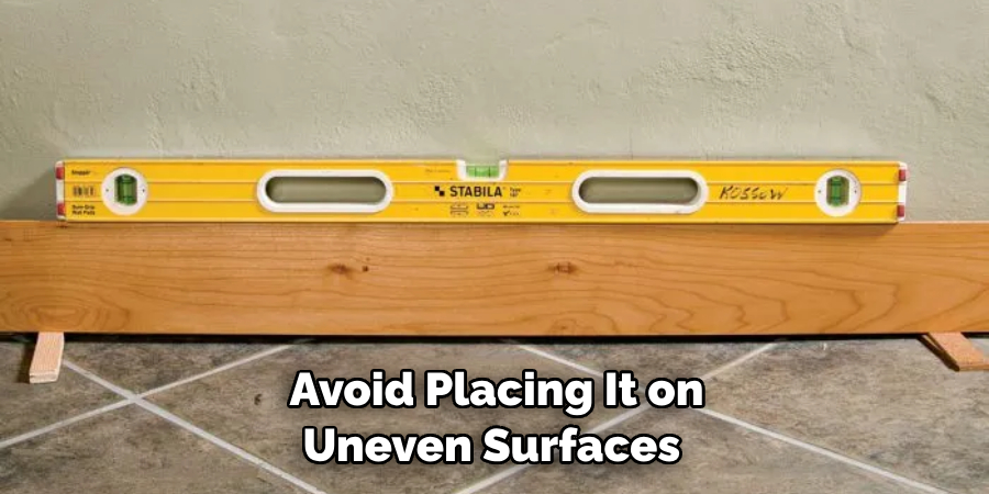 Avoid Placing It on Uneven Surfaces 