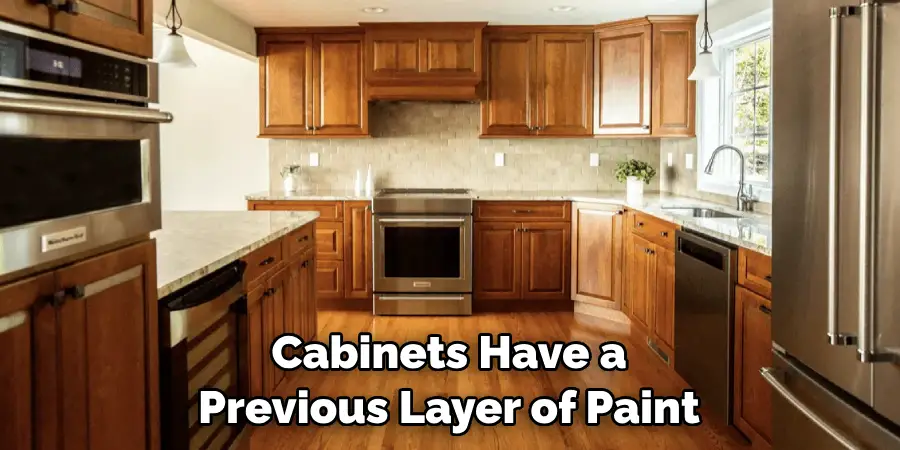 Cabinets Have a Previous Layer of Paint